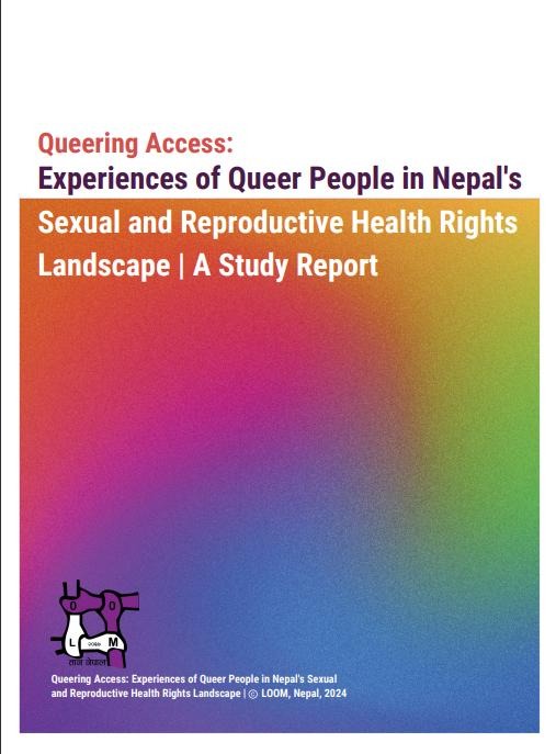 Queering Access: Experiences of Queer People in Nepal’s Sexual and Reproductive Health Rights Landscape | A Study Report